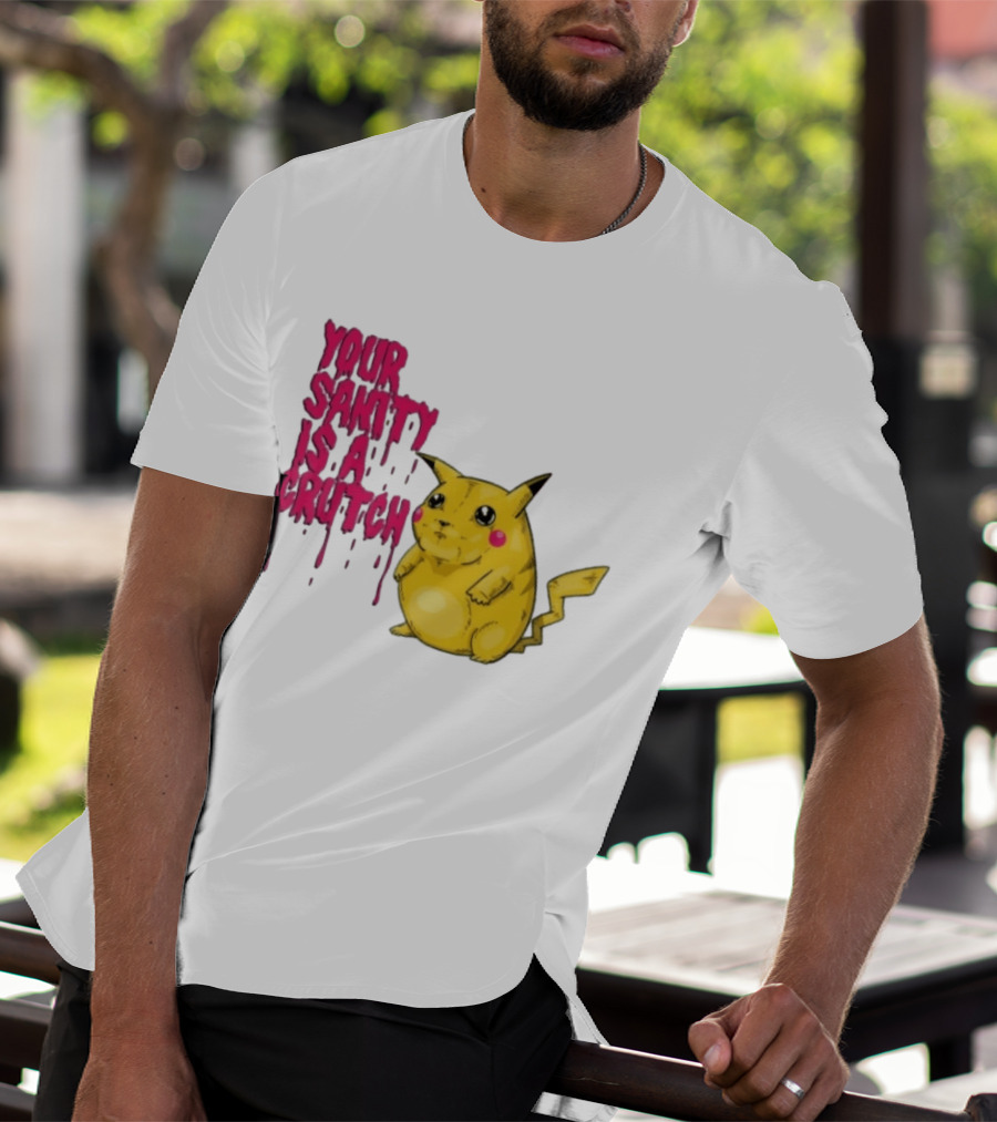 Pikachu Your Sanity Is A Crutch Pokemon Mashup T-Shirt
