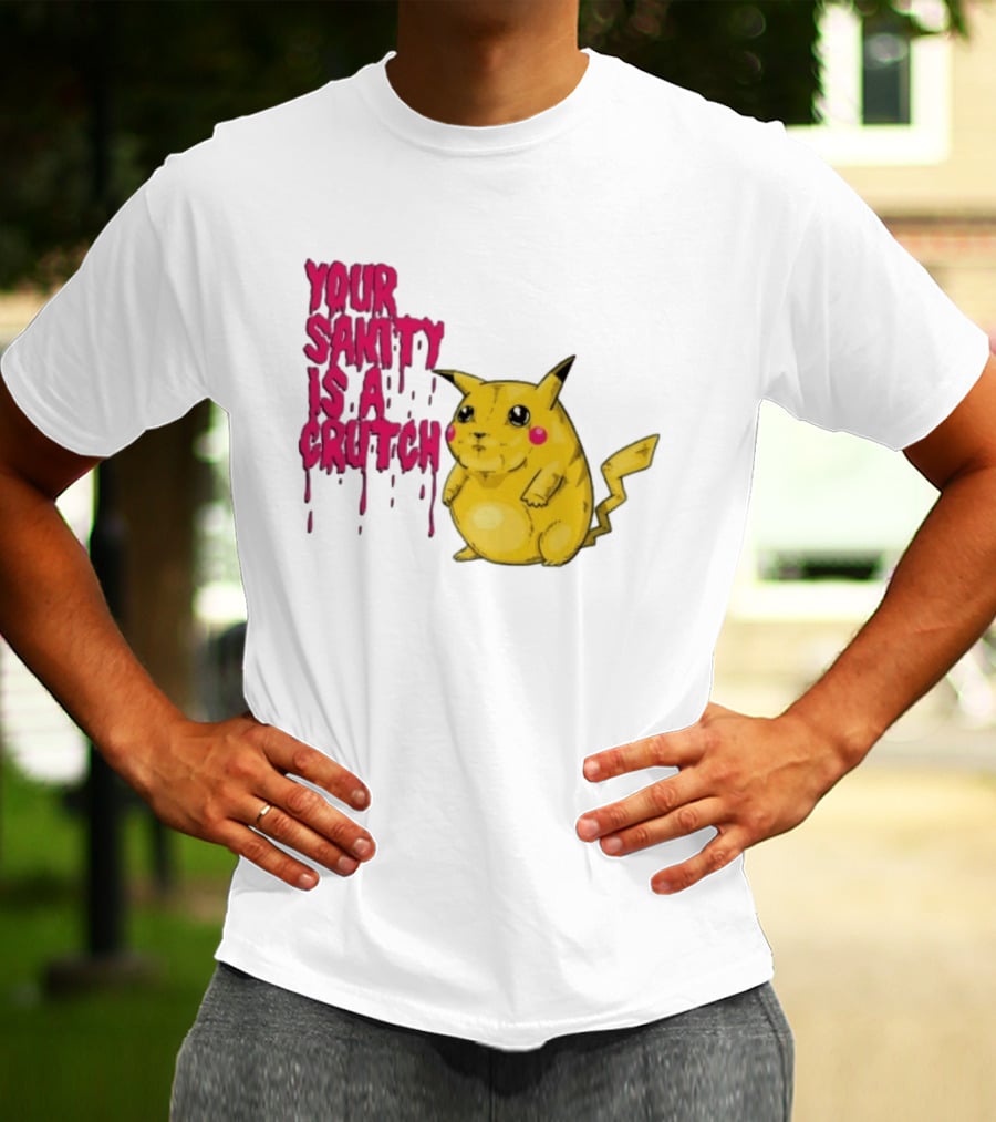 Pikachu Your Sanity Is A Crutch Pokemon Mashup T-Shirt