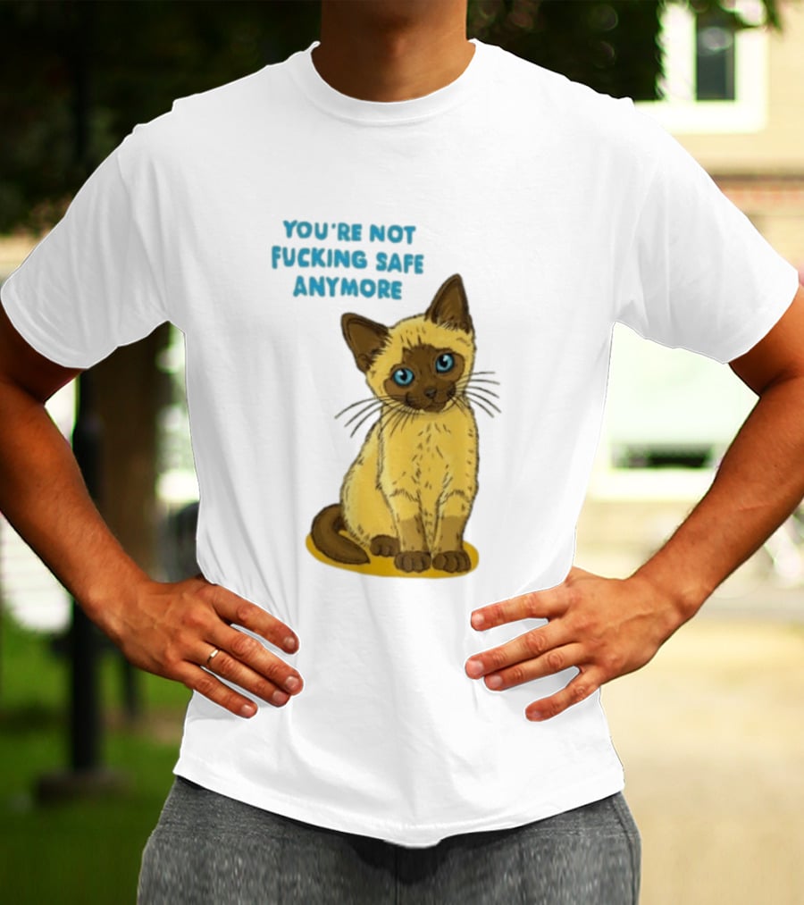 Siamese Cat You're Not Safe Anymore T-Shirt