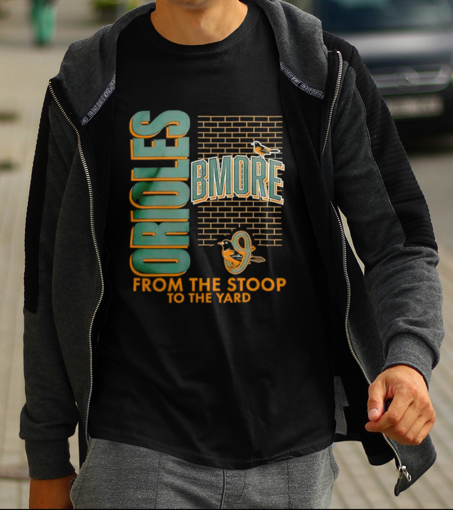 Baltimore Orioles Bmore Orioles From The Stoop To The Yard T-Shirt
