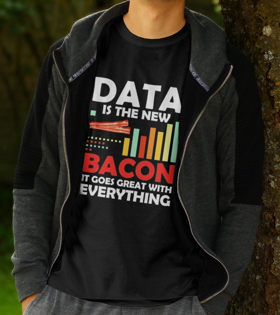 Data Is The New Bacon It Goes Great With Everything Chart And Bars T-Shirt