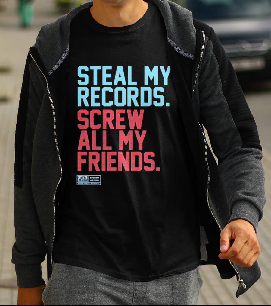 Steal My Records Screw All My Friends Pax Am Recording Stereo Sound T-Shirt