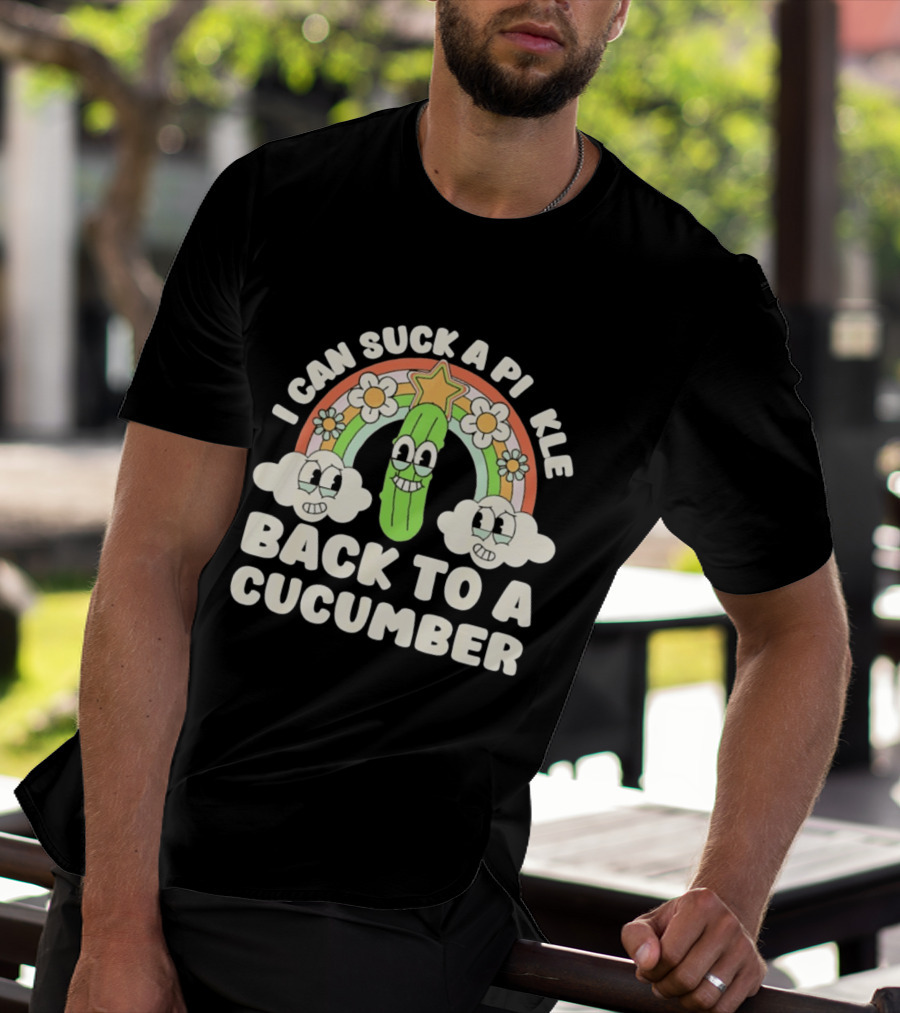 I Can Suck A Pi Kle Back To A Cucumber Rainbow Clouds Flowers T-Shirt