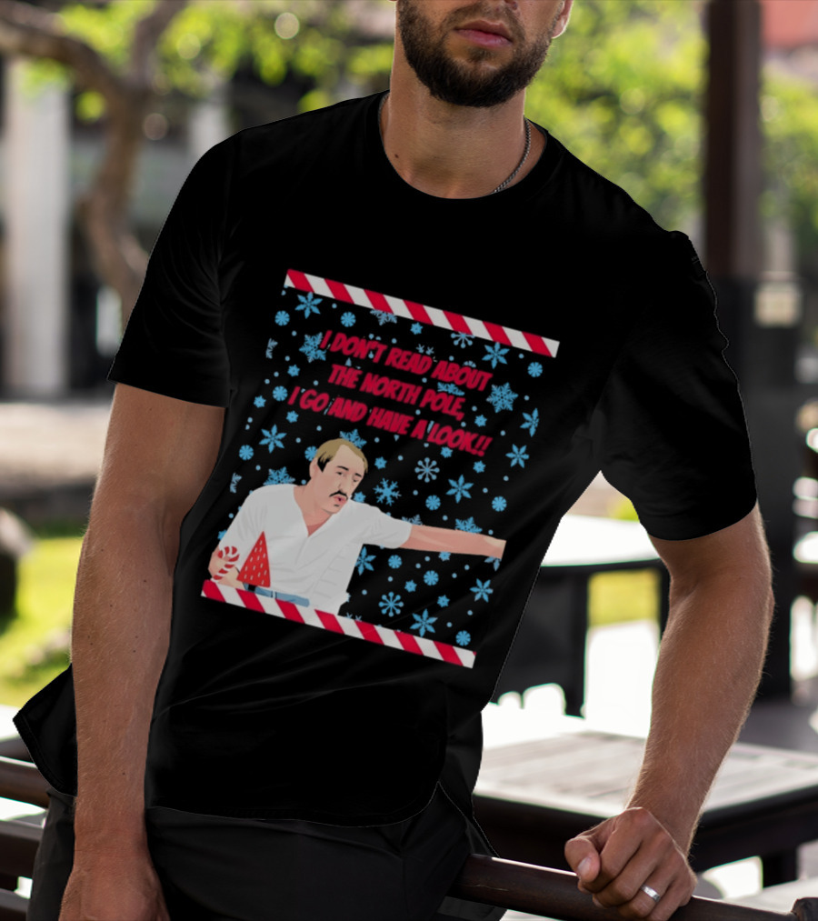 I Don't Read About The North Pole I Go And Have A Look Christmas Snowflakes Peppermint T-Shirt