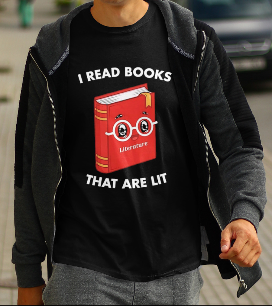 I Read Books That Are Lit Literature Book Lover T-Shirt