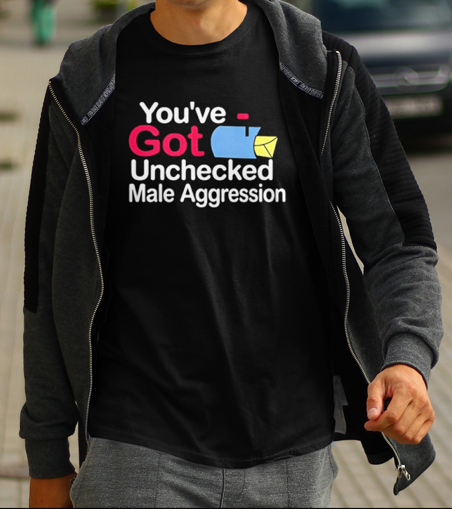 You've Got Unchecked Male Aggression Mailbox T-Shirt