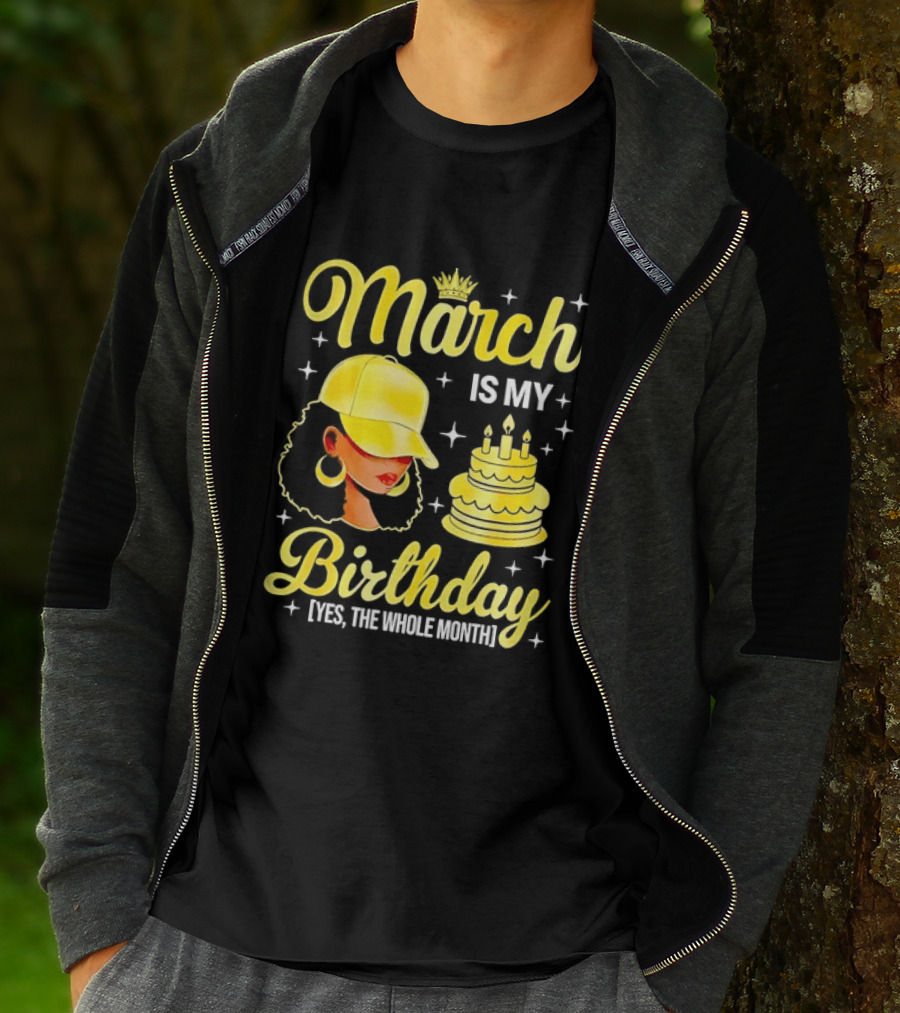 March Is My Birthday Yes The Whole Month Celebrate With Crowned Style And Cake T-Shirt