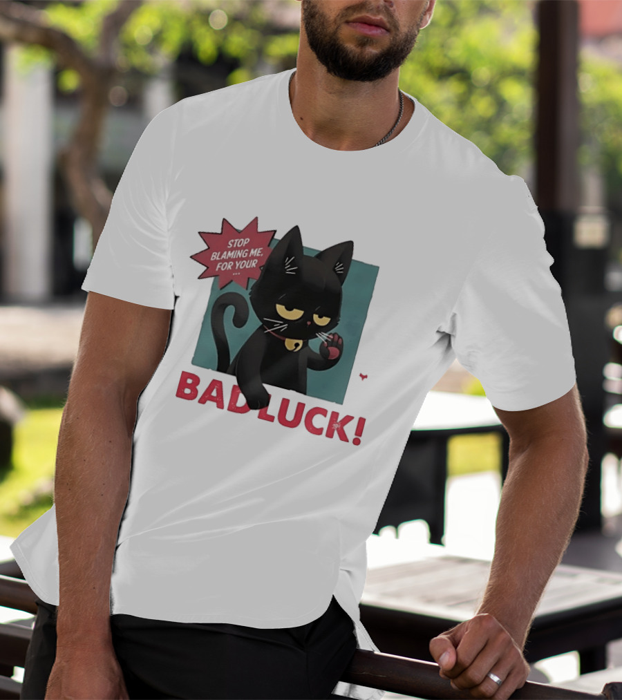 Black Cat Stop Blaming Me For Your Bad Luck T-Shirt