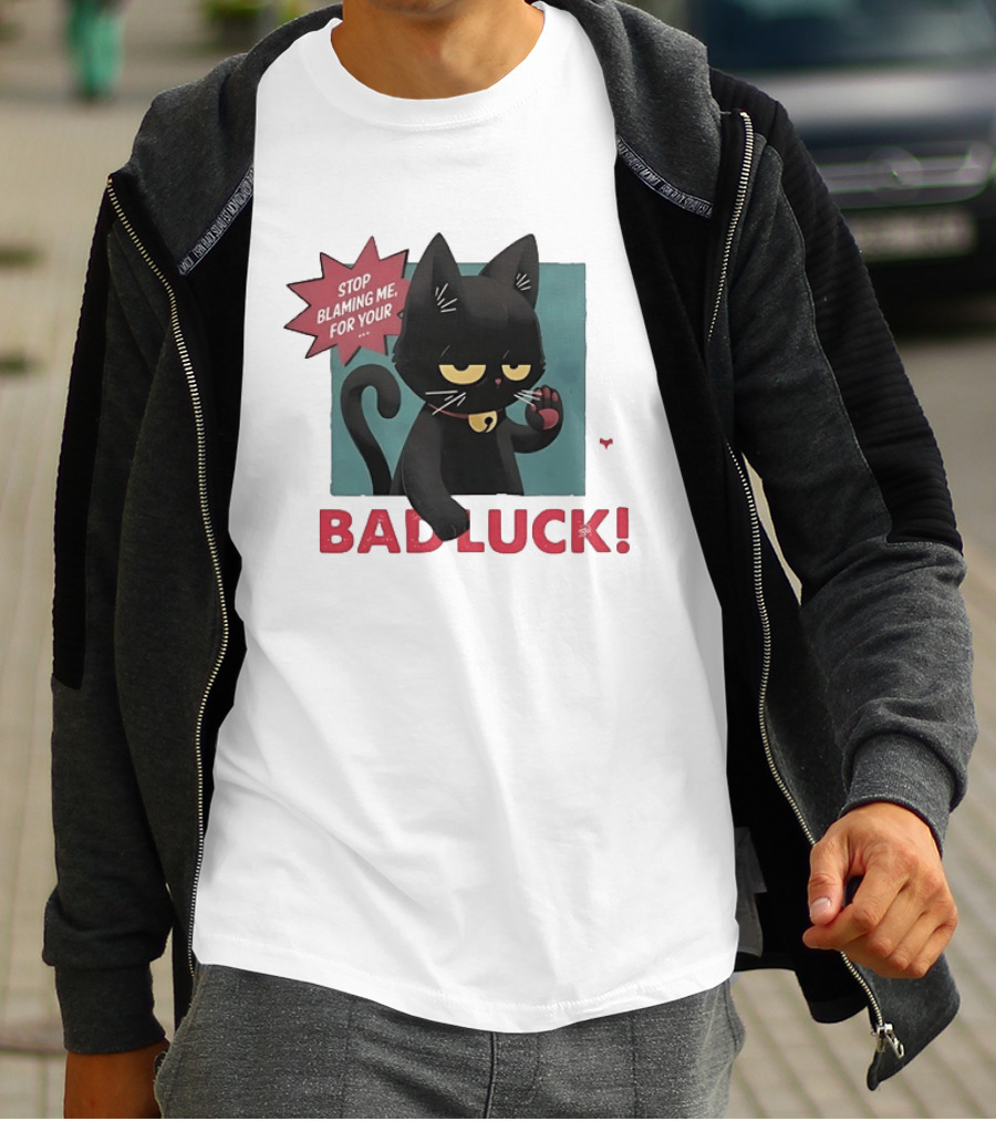 Black Cat Stop Blaming Me For Your Bad Luck T-Shirt