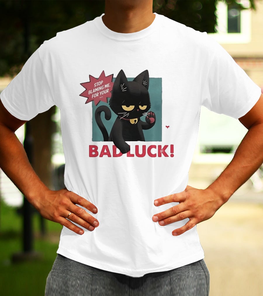 Black Cat Stop Blaming Me For Your Bad Luck T-Shirt