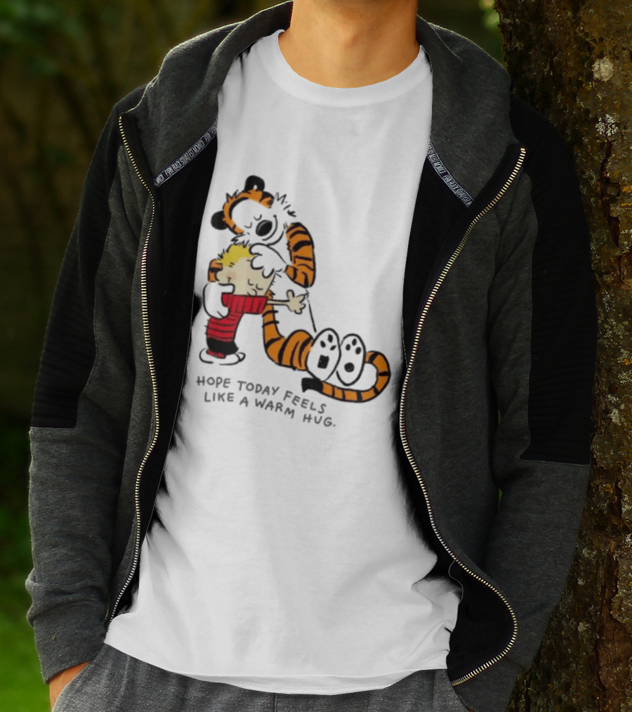 Calvin And Hobbes I Hope Today Feels Like A Warm Hug Comic Characters Embrace Comfort T-Shirt