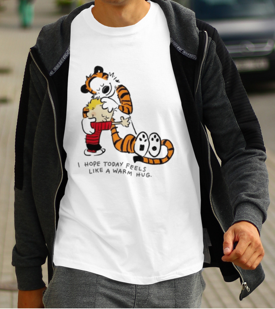 Calvin And Hobbes I Hope Today Feels Like A Warm Hug Comic Characters Embrace Comfort T-Shirt