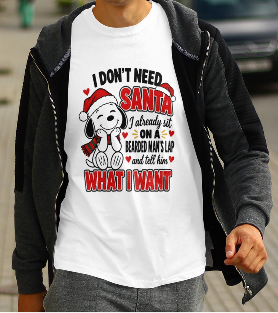 I Don't Need Santa I Already Sit On A Bearded Man's Lap And Tell Him What I Want Snoopy Christmas T-Shirt