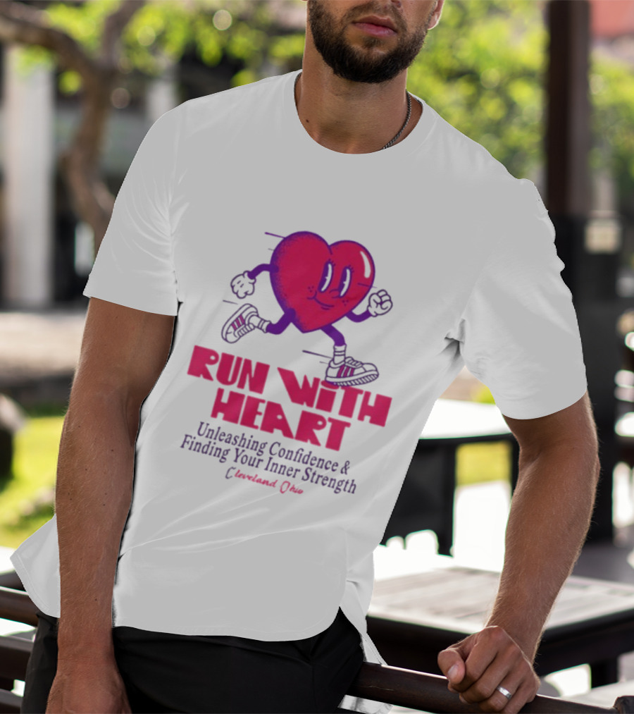 Run With Heart Unleashing Confidence Finding Inner Strength Cleveland Ohio T-Shirt
