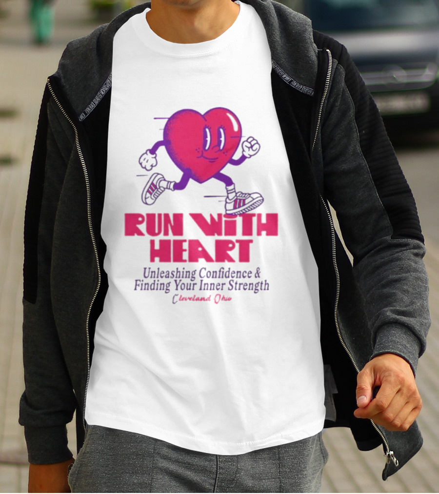 Run With Heart Unleashing Confidence Finding Inner Strength Cleveland Ohio T-Shirt