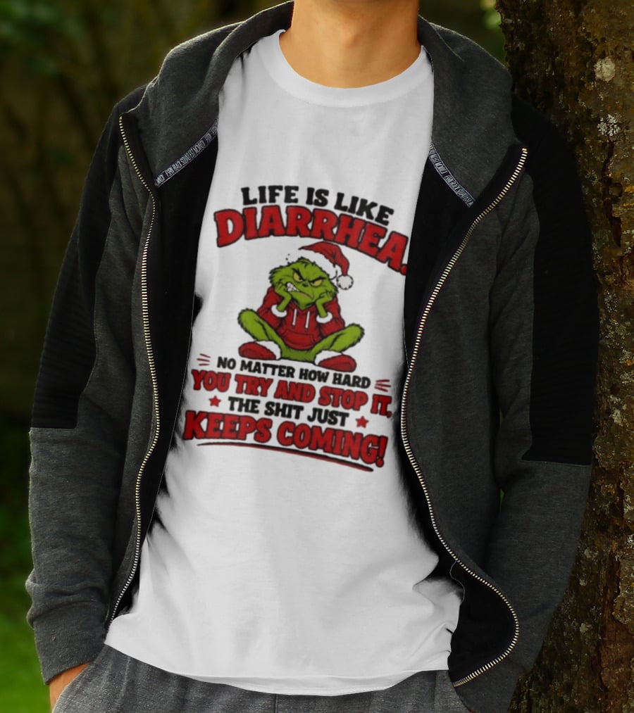 Life Is Like Diarrhea Grinch Santa No Matter How Hard You Try And Stop It The Shit Just Keeps Coming T-Shirt