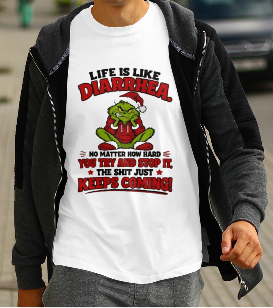 Life Is Like Diarrhea Grinch Santa No Matter How Hard You Try And Stop It The Shit Just Keeps Coming T-Shirt