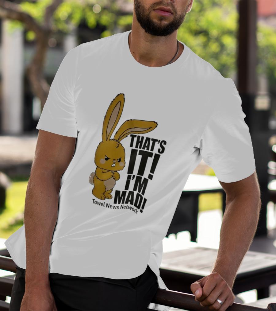 Angry Bunny Towel News Network That's It I'm Mad T-Shirt