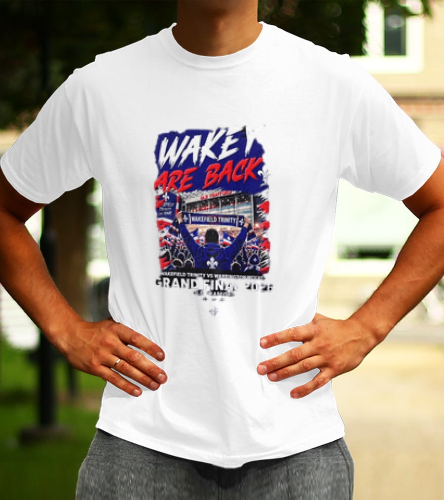Wakey Are Back Wakefield Trinity Vs Warrington Wolves Grand Final 2026 T-Shirt