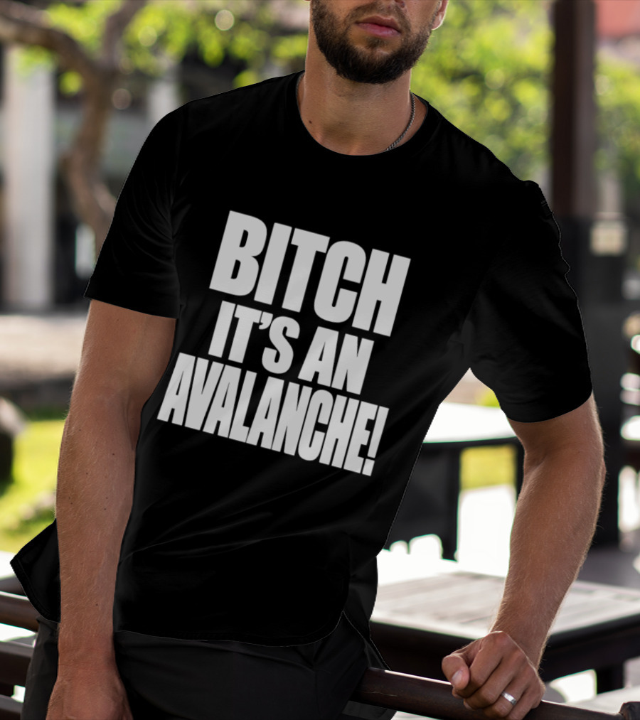 Bitch It's An Avalanche T-Shirt