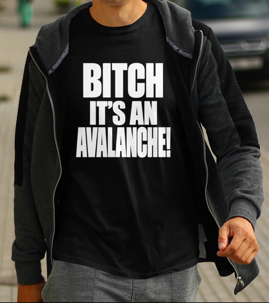 Bitch It's An Avalanche T-Shirt