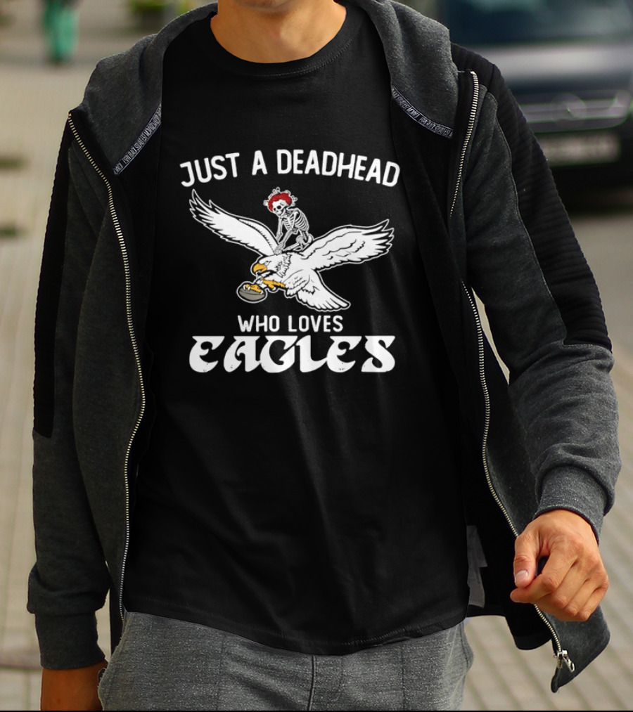 Just A Deadhead Who Loves Eagles Football And Grateful Dead Fan T-Shirt