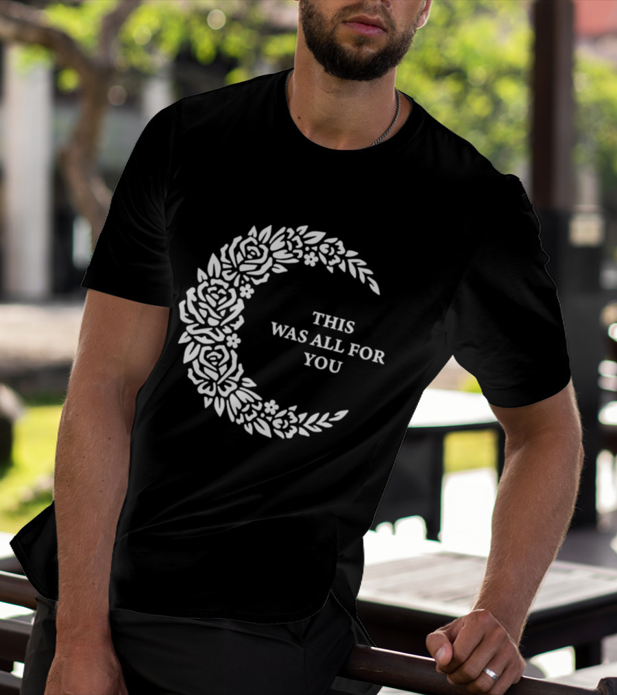 This Was All For You Floral Crescent Moon Roses And Leaves T-Shirt