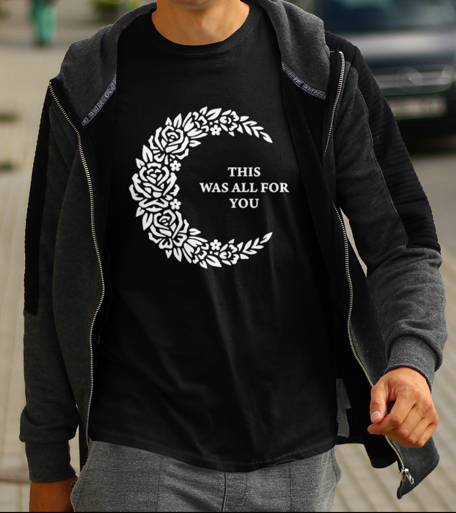 This Was All For You Floral Crescent Moon Roses And Leaves T-Shirt