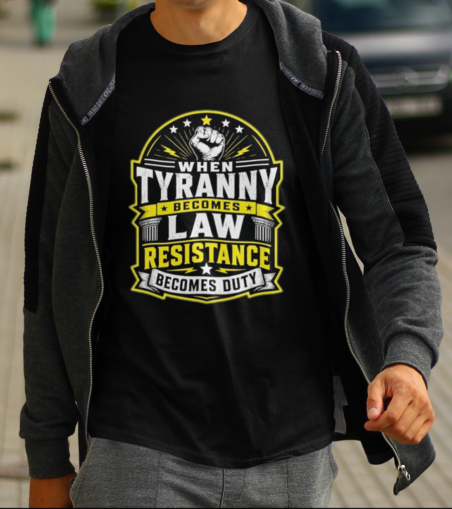 When Tyranny Becomes Law Resistance Becomes Duty Fist And Stars Banner T-Shirt