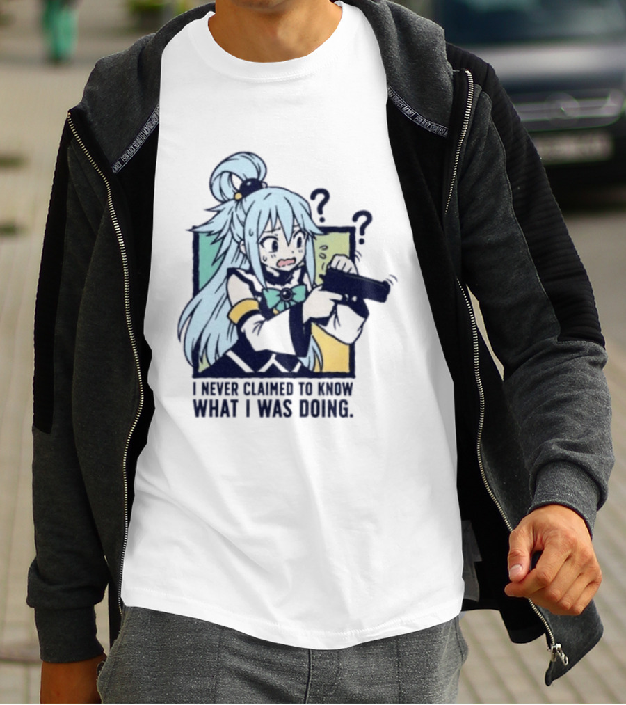 Aqua Konosuba I Never Claimed To Know What I Was Doing Anime Character Questioning T-Shirt