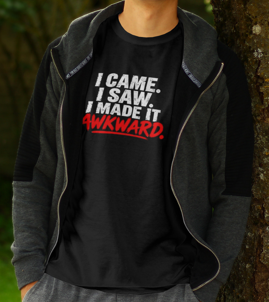 I Came I Saw I Made It Awkward Sarcastic Humor T-Shirt