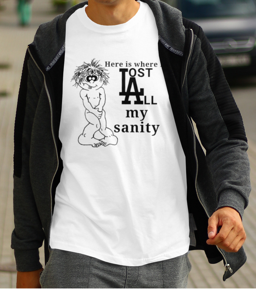 Here Is Where I Lost LA All My Sanity Dodgers T-Shirt