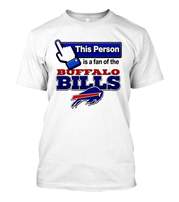 This Person Is A Fan Of The Buffalo Bills T-Shirt