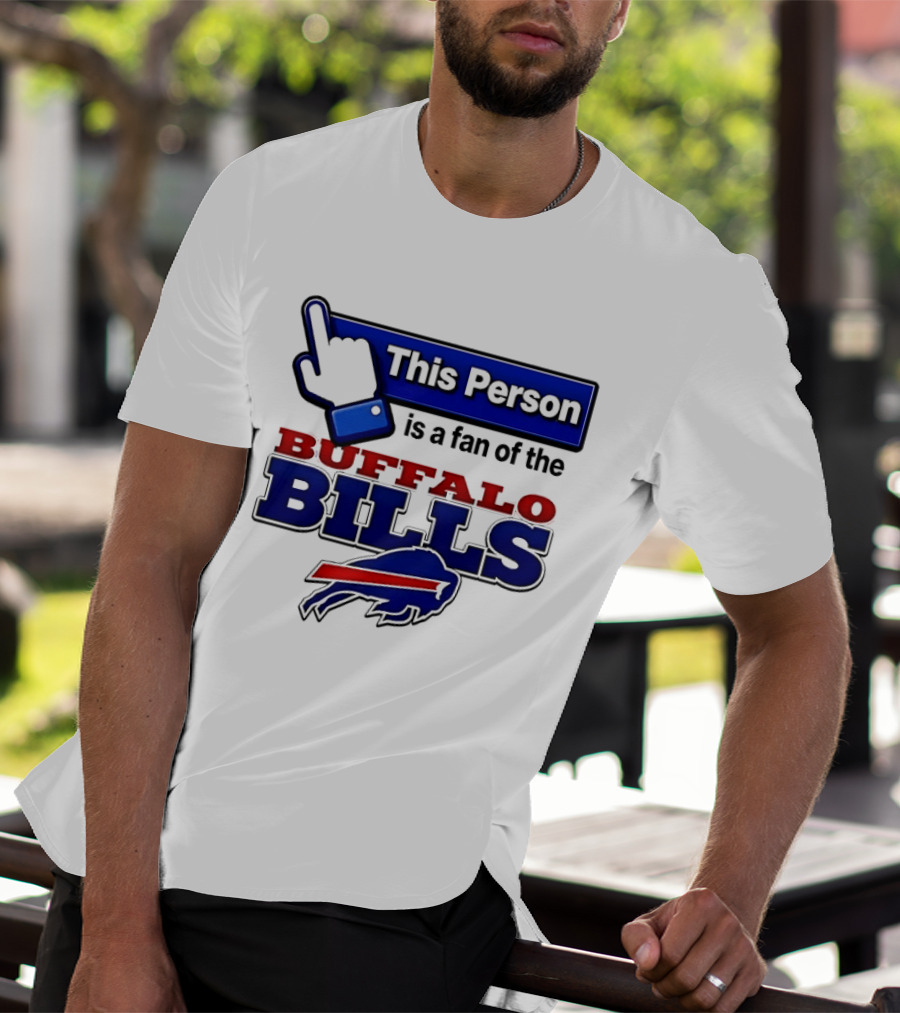 This Person Is A Fan Of The Buffalo Bills T-Shirt