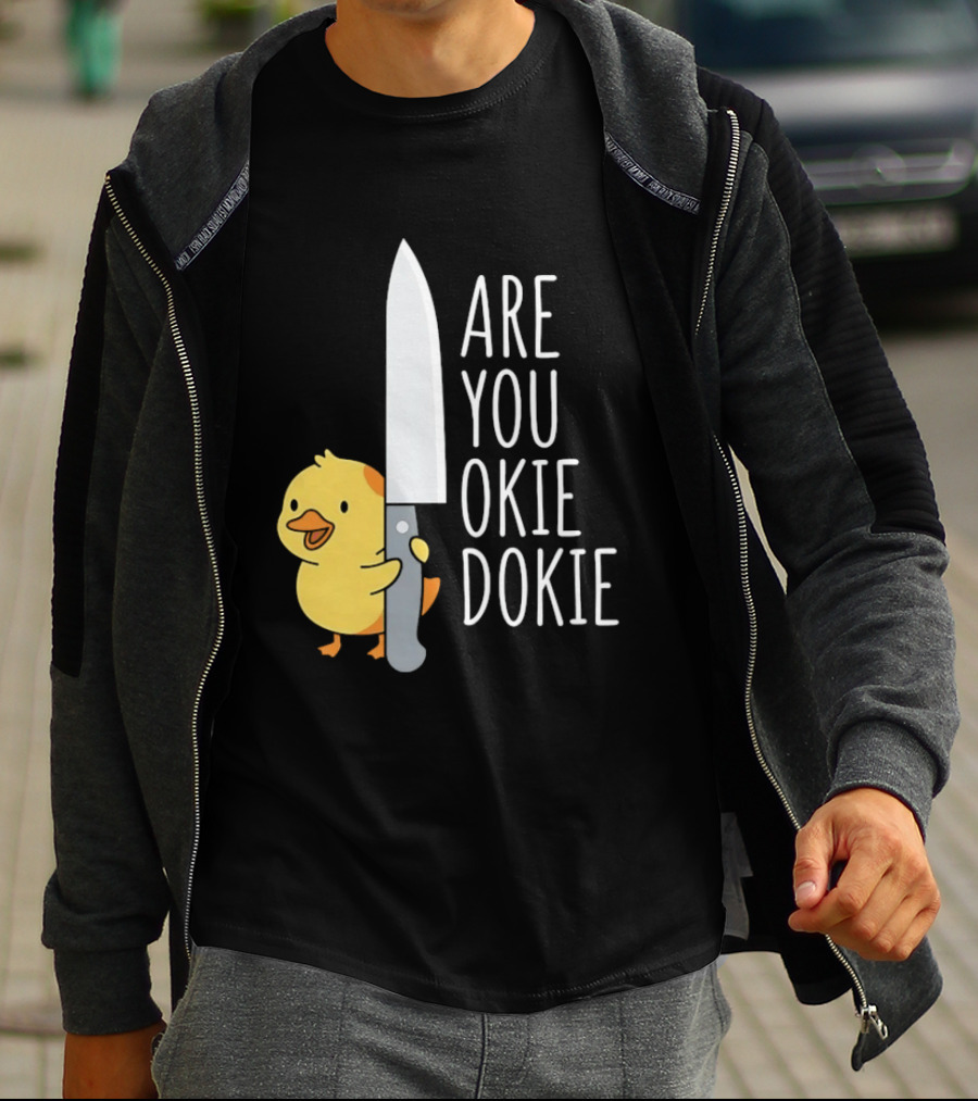 Are You Okie Dokie Duck Holding Knife Humorous T-Shirt