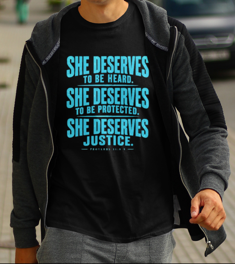 She Deserves To Be Heard Protected Justice Proverbs 31:8 9 T-Shirt