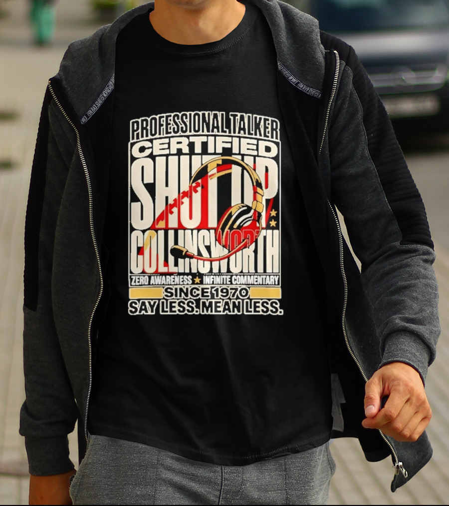 Professional Talker Certified Shut Up Collinsworth Zero Awareness Infinite Commentary Since 1970 Say Less Mean Less T-Shirt