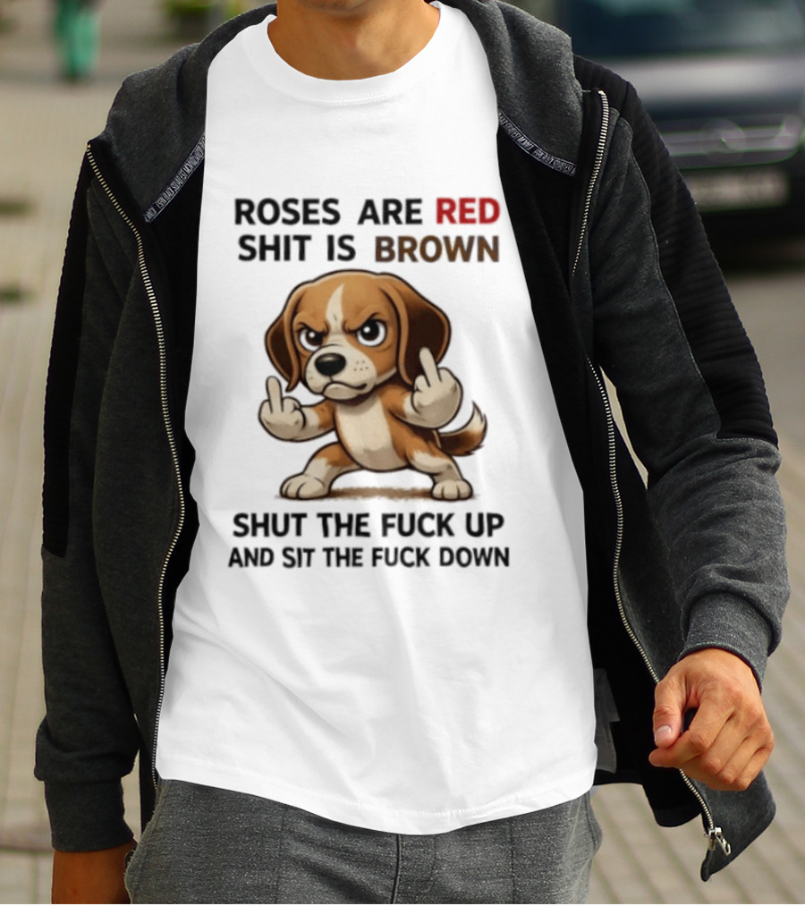 Roses Are Red Shit Is Brown Shut The Fuck Up And Sit The Fuck Down Beagle T-Shirt
