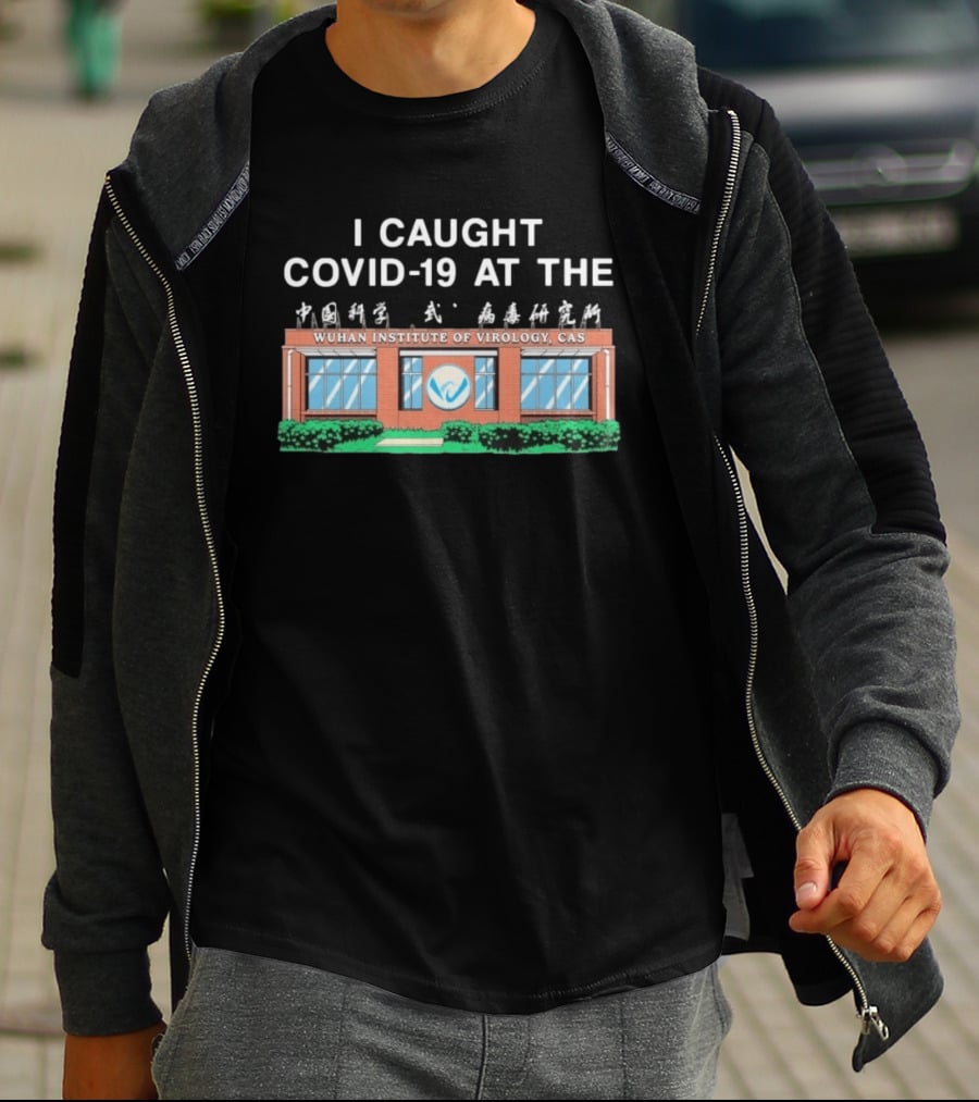 I Caught COVID 19 At The Wuhan Institute Of Virology CAS T-Shirt