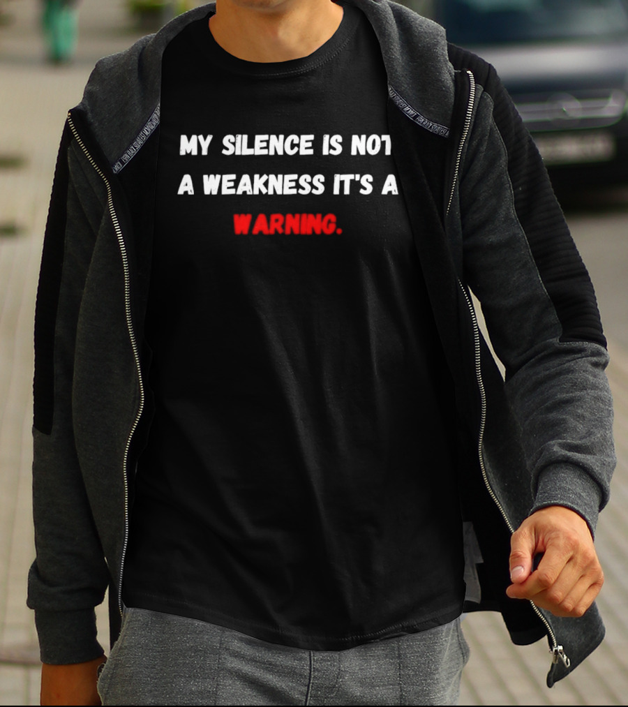 My Silence Is Not A Weakness It's A Warning T-Shirt
