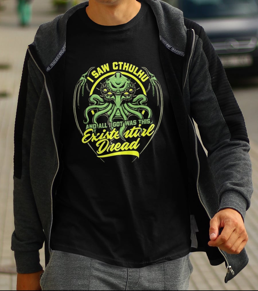 I Saw Cthulhu And All I Got Was This Existential Dread T-Shirt