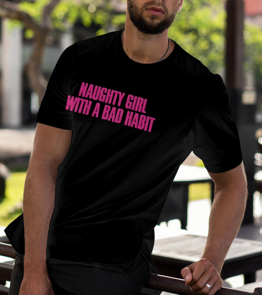 Naughty Girl With A Bad Habit Sassy Attitude Bold Pink T-Shirt