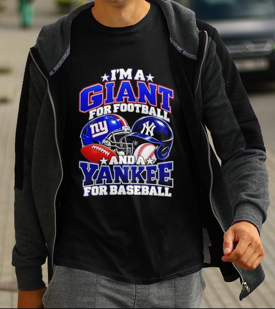 I'm A Giant For Football NY Yankee For Baseball Helmet And Ball T-Shirt