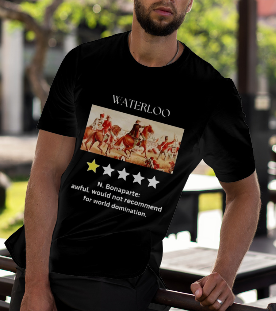 Waterloo N Bonaparte Awful Would Not Recommend One Star World Domination T-Shirt
