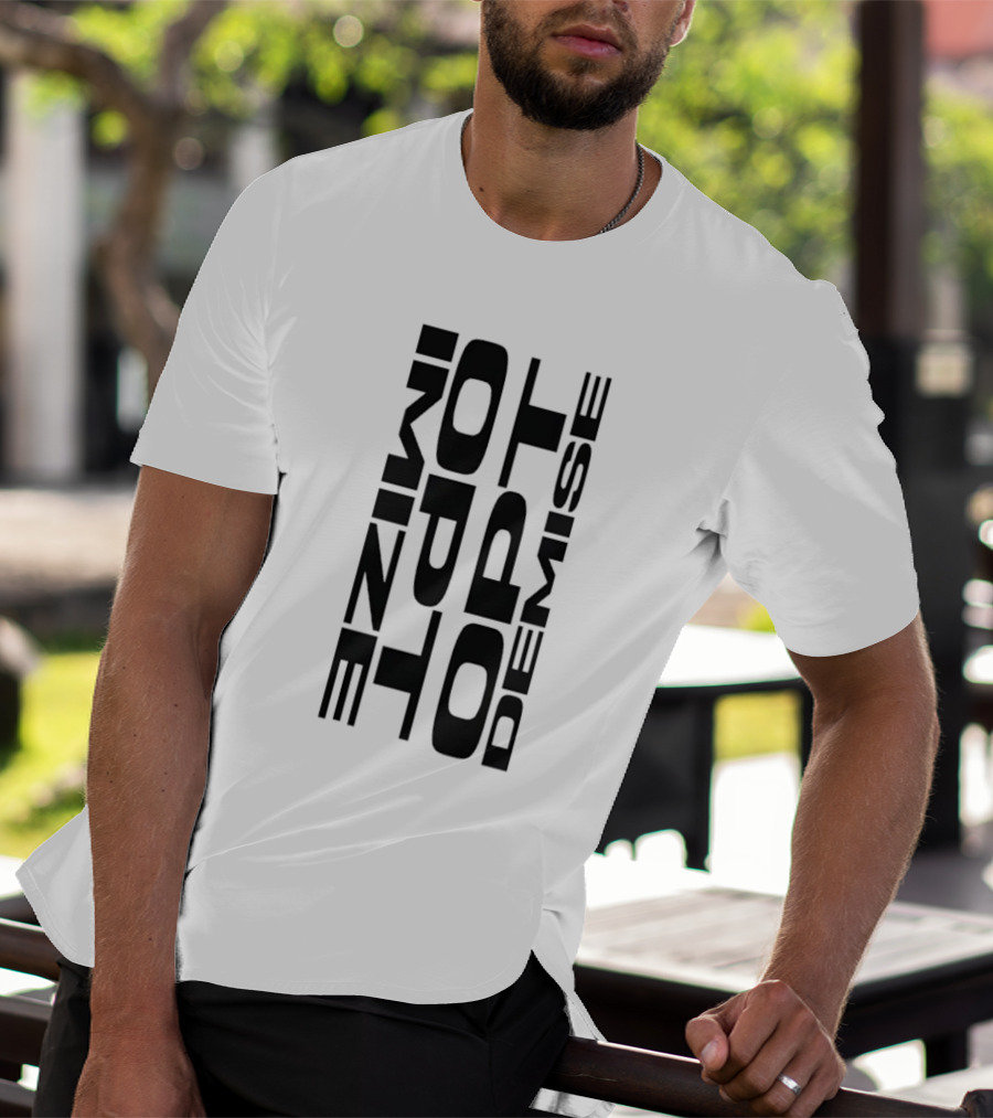 Optimize Minimalist Motivational Text Opt Demise T-Shirt