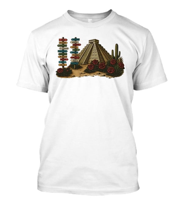 University Of Arizona Latin American Countries Signpost Pyramid Roses Cacti Chile Argentina Mexico T-Shirt