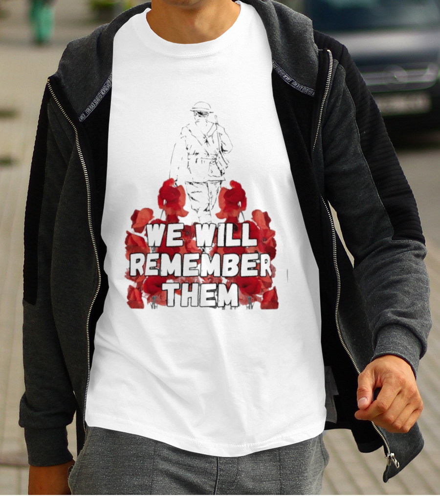 We Will Remember Them Soldier Remembrance Day Poppies T-Shirt