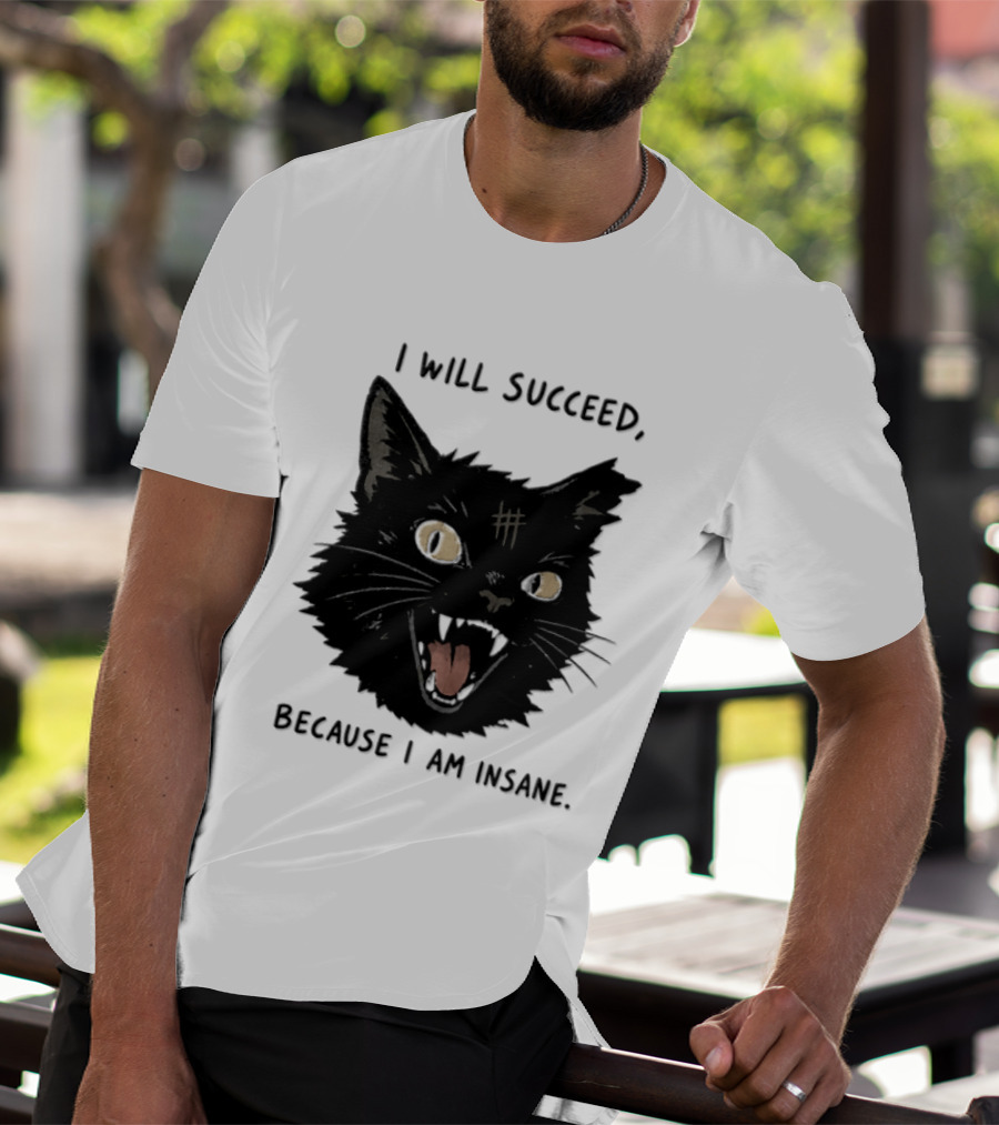 Cat I Will Succeed Because I Am Insane Black Cat T-Shirt