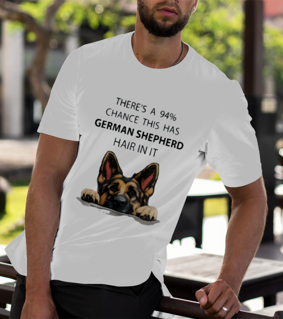 There's A 94% Chance This Has German Shepherd Hair In It T-Shirt