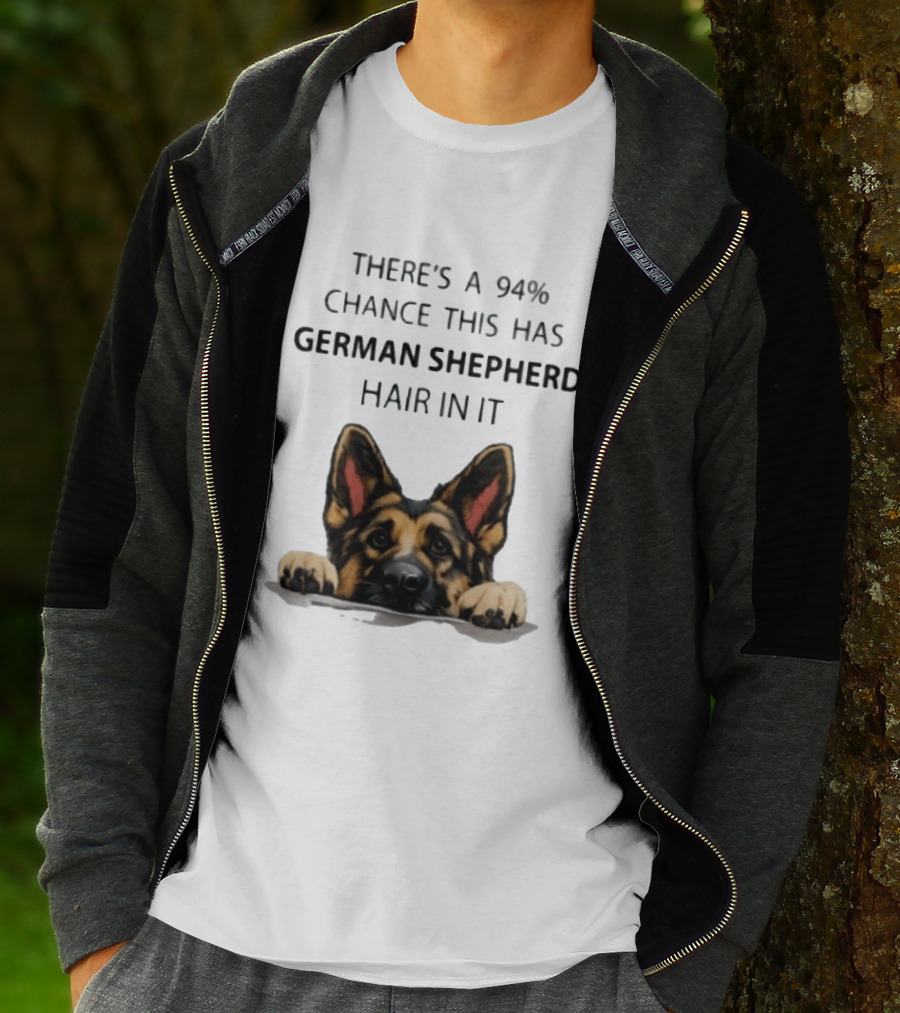 There's A 94% Chance This Has German Shepherd Hair In It T-Shirt